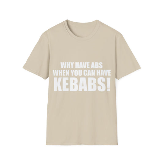Kebabs T-Shirt — "Why Have Abs When You Can Have Kebabs!" Funny Food Lover Tee