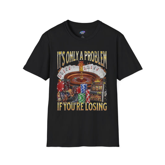 Casino Roulette T-Shirt — "It's Only a Problem If You're Losing" Poker Chips Graphic Tee