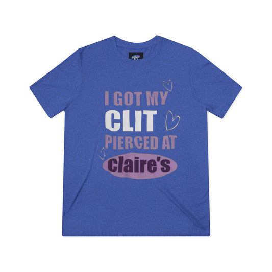 Funny Tee — “I Got My Clit Pierced at Claire’s”