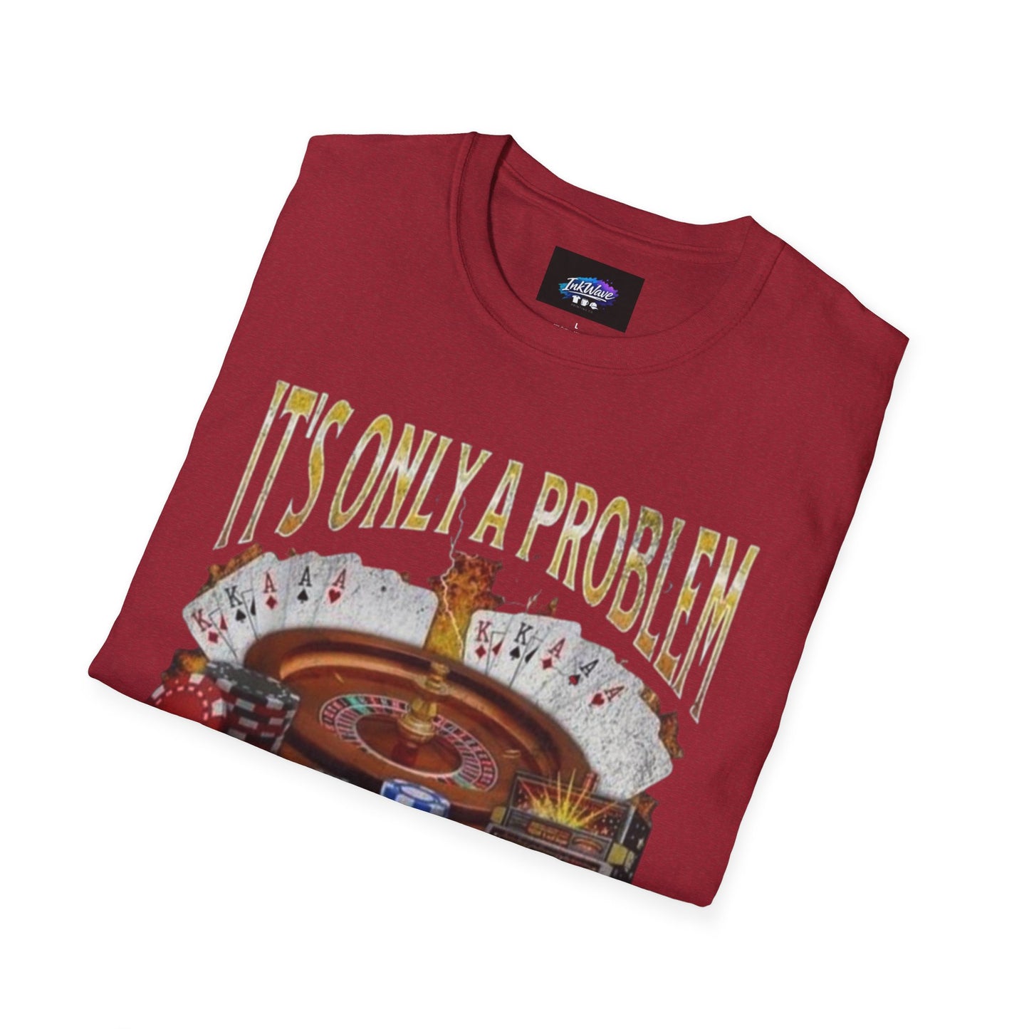 Casino Roulette T-Shirt — "It's Only a Problem If You're Losing" Poker Chips Graphic Tee