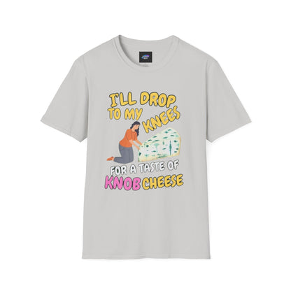Knob Cheese Graphic T-Shirt — "I'll Drop to My Knees for a Taste of Knob Cheese"
