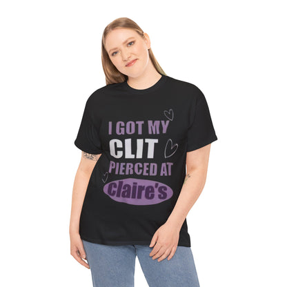 Graphic Tee — "I Got My Clit Pierced at Claire's" Statement Shirt