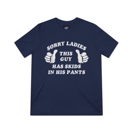 Funny t-shirt-“Sorry ladies this man’s got skids in his pants”