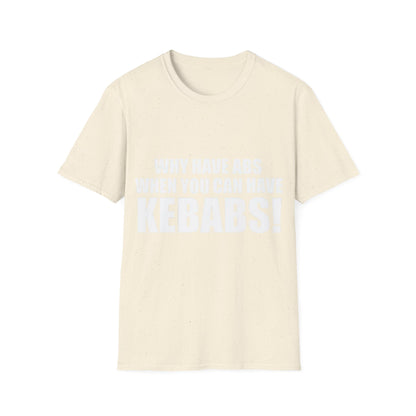 Kebabs T-Shirt — "Why Have Abs When You Can Have Kebabs!" Funny Food Lover Tee