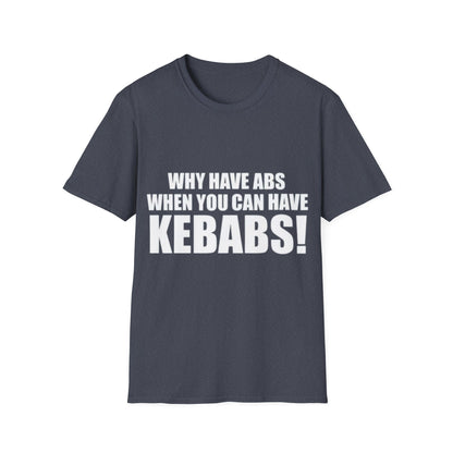 Kebabs T-Shirt — "Why Have Abs When You Can Have Kebabs!" Funny Food Lover Tee