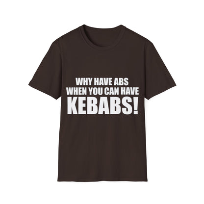 Kebabs T-Shirt — "Why Have Abs When You Can Have Kebabs!" Funny Food Lover Tee