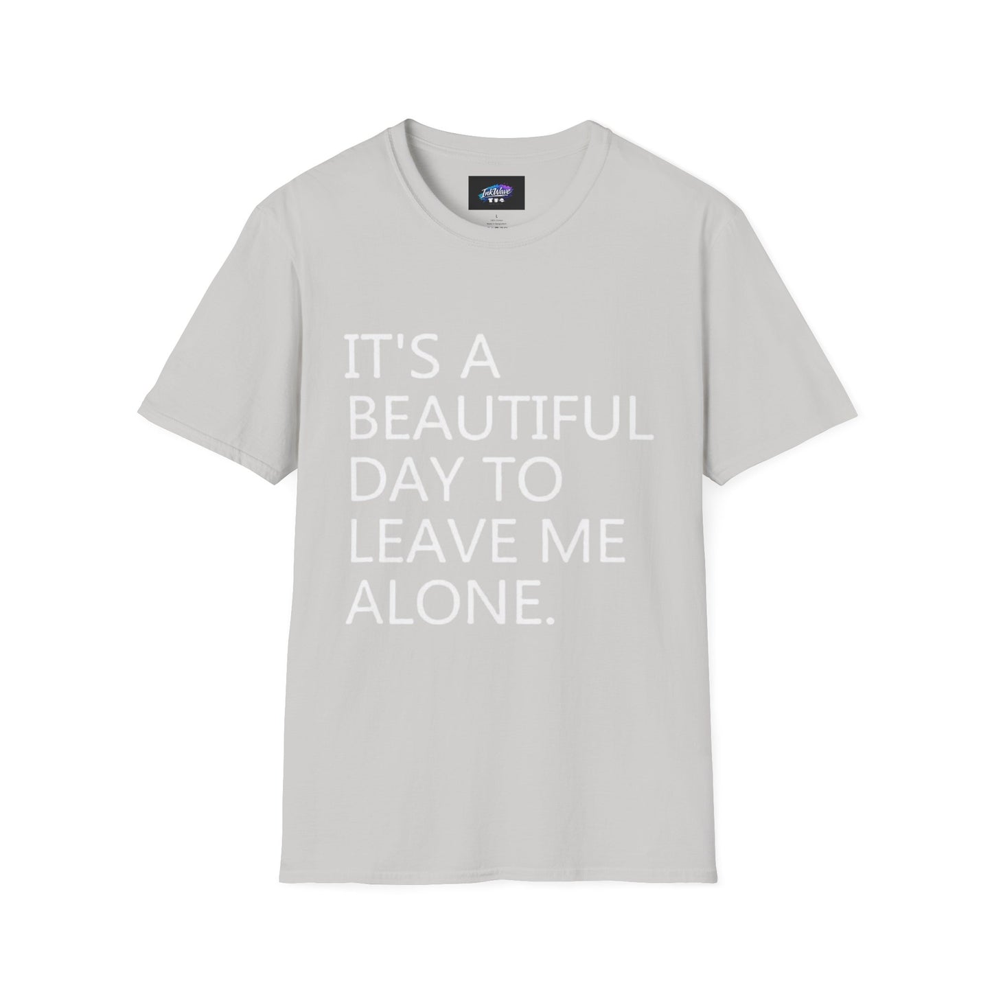 T-Shirt — "It's a Beautiful Day to Leave Me Alone" Graphic Tee