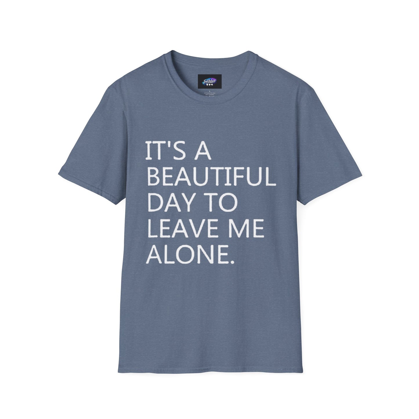 T-Shirt — "It's a Beautiful Day to Leave Me Alone" Graphic Tee
