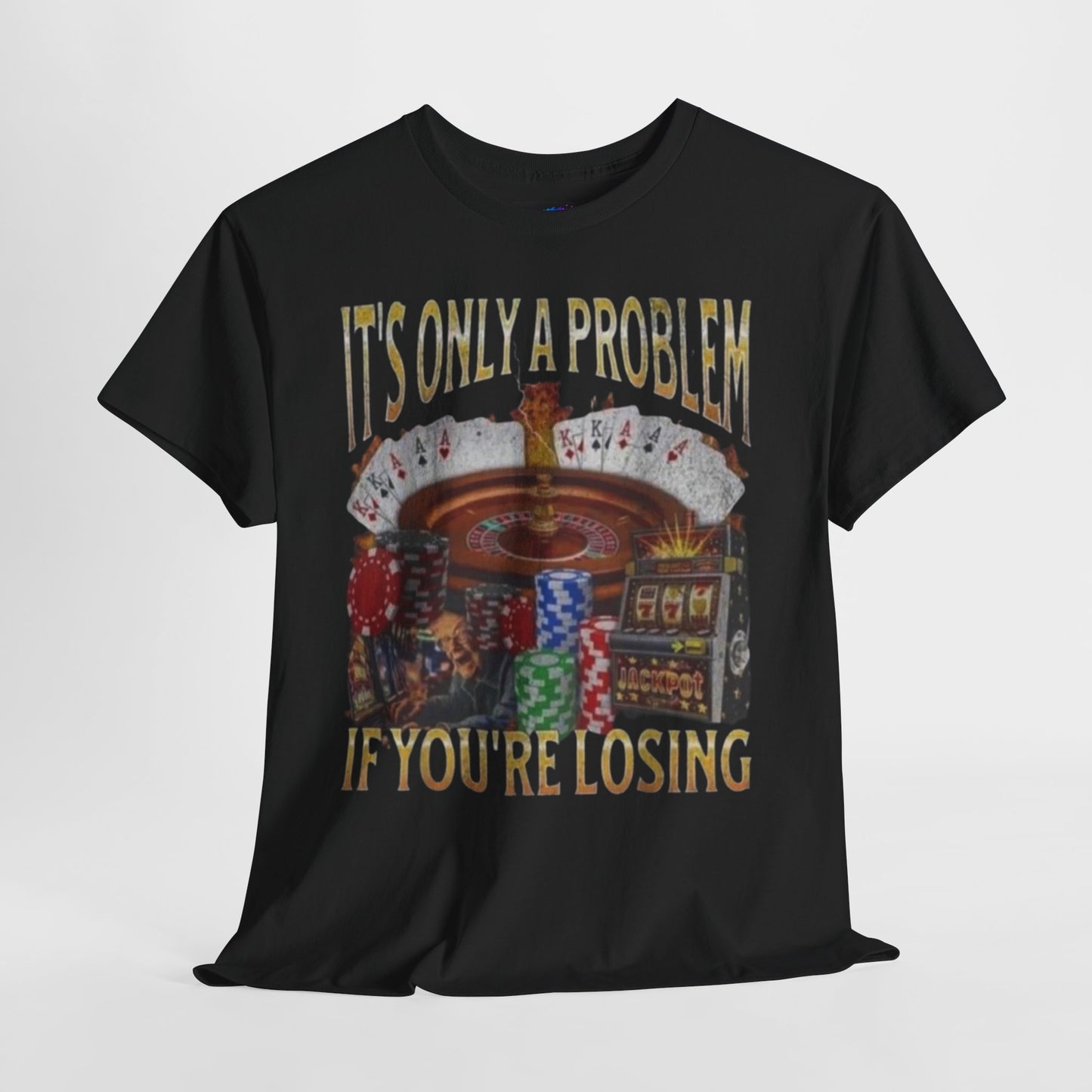 Casino Roulette T-Shirt – "It’s Only A Problem If You’re Losing" Poker Chips & Slot Design