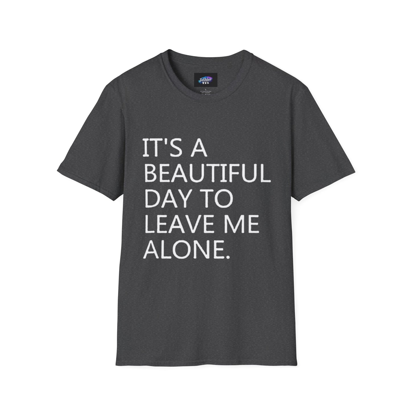 T-Shirt — "It's a Beautiful Day to Leave Me Alone" Graphic Tee