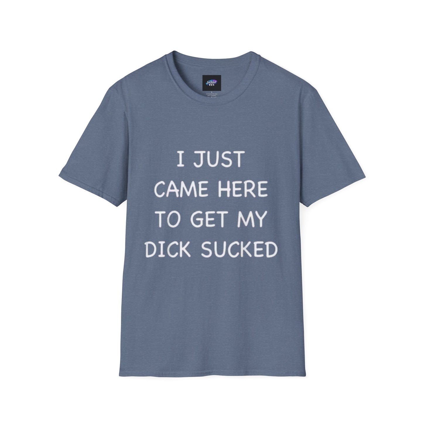 Provocative Graphic T-Shirt — "I Just Came Here to Get My Dick Sucked"