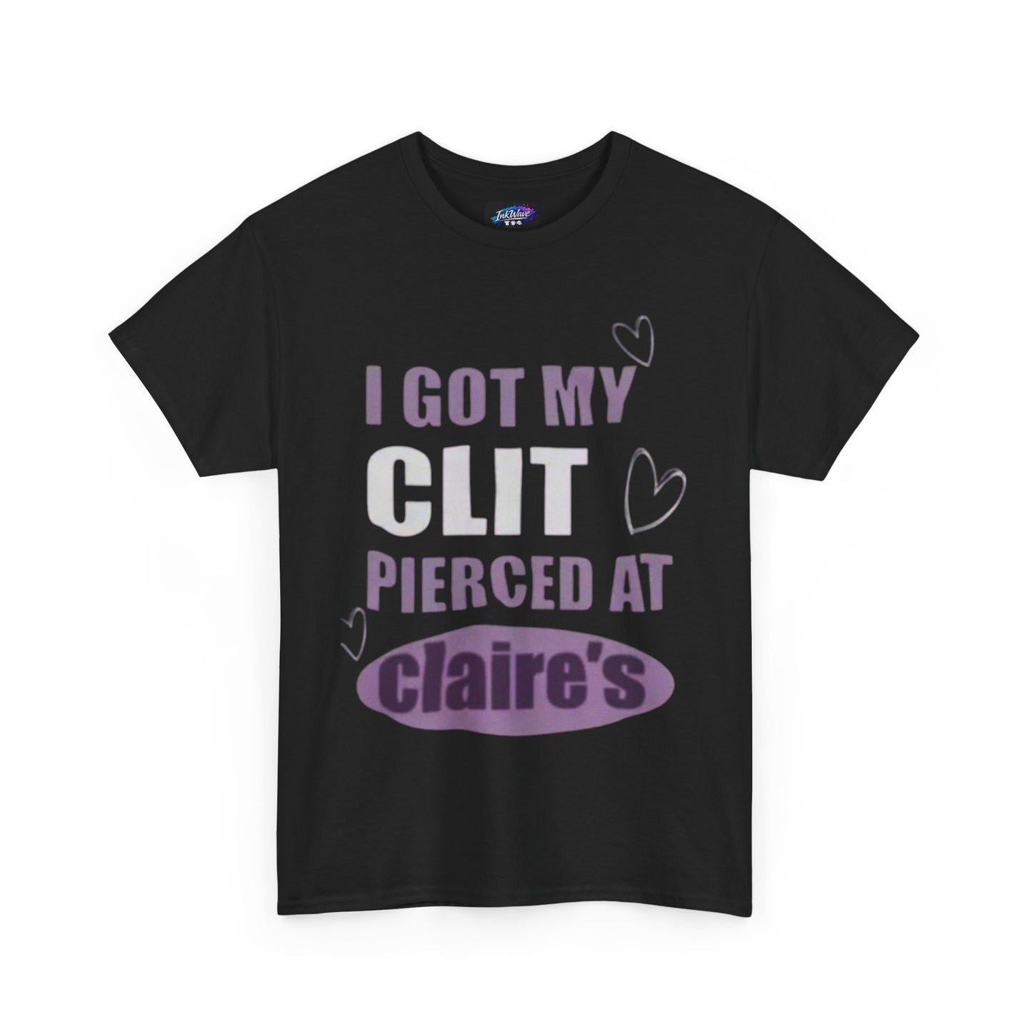Graphic Tee — "I Got My Clit Pierced at Claire's" Statement Shirt