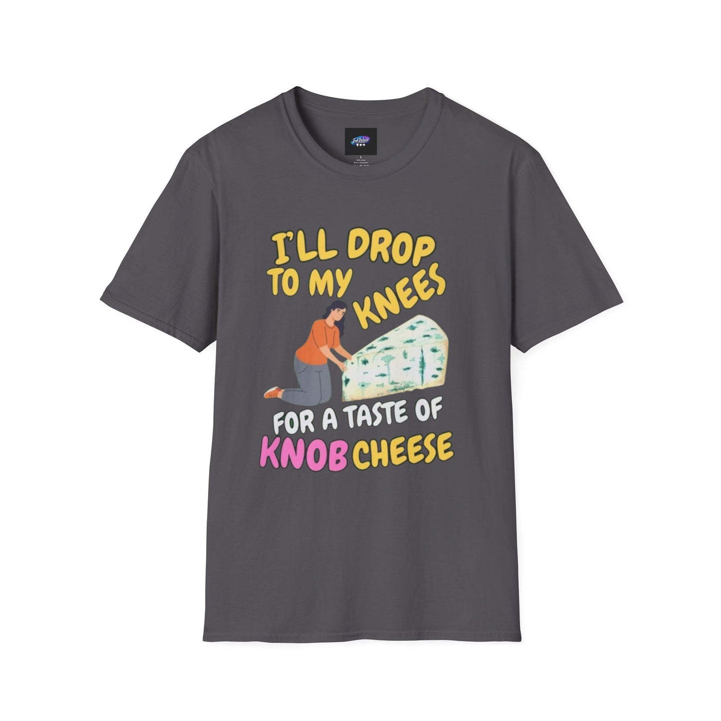 Knob Cheese Graphic T-Shirt — "I'll Drop to My Knees for a Taste of Knob Cheese"
