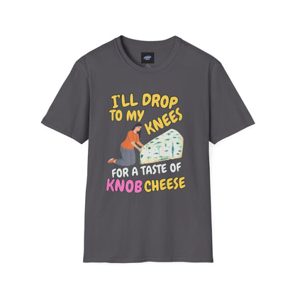 Knob Cheese Graphic T-Shirt — "I'll Drop to My Knees for a Taste of Knob Cheese"
