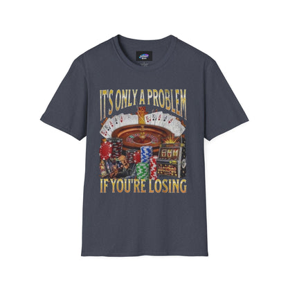 Casino Roulette T-Shirt — "It's Only a Problem If You're Losing" Poker Chips Graphic Tee