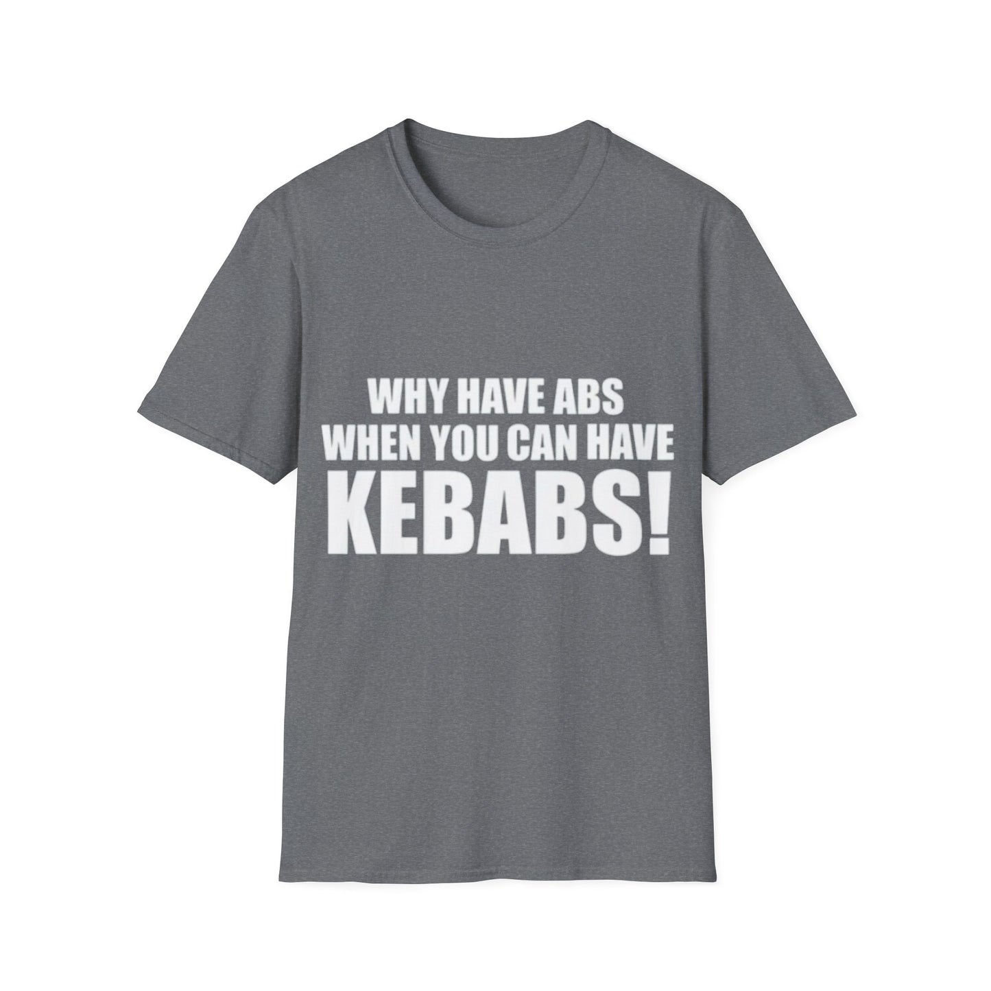 Kebabs T-Shirt — "Why Have Abs When You Can Have Kebabs!" Funny Food Lover Tee