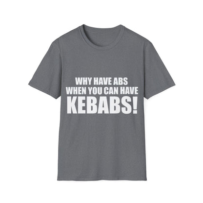 Kebabs T-Shirt — "Why Have Abs When You Can Have Kebabs!" Funny Food Lover Tee