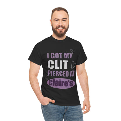 Graphic Tee — "I Got My Clit Pierced at Claire's" Statement Shirt