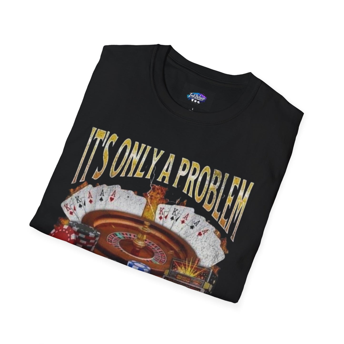 Casino Roulette T-Shirt — "It's Only a Problem If You're Losing" Poker Chips Graphic Tee