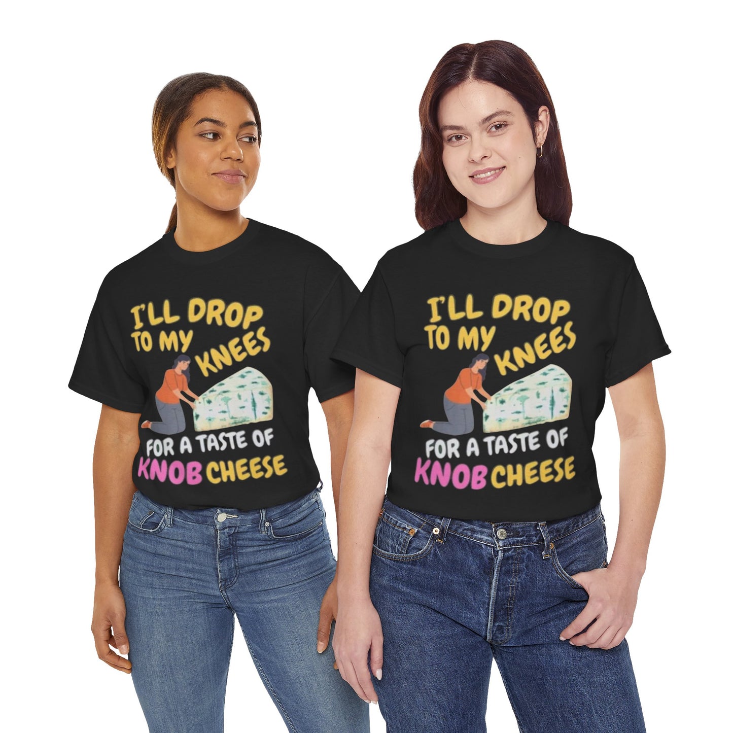T-Shirt — "I'll Drop to My Knees for a Taste of Knob Cheese" Funny Cheese Lover Tee