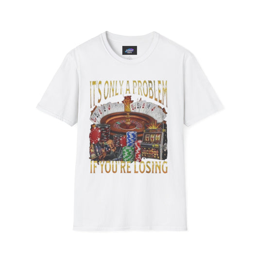 Casino Roulette T-Shirt — "It's Only a Problem If You're Losing" Poker Chips Graphic Tee