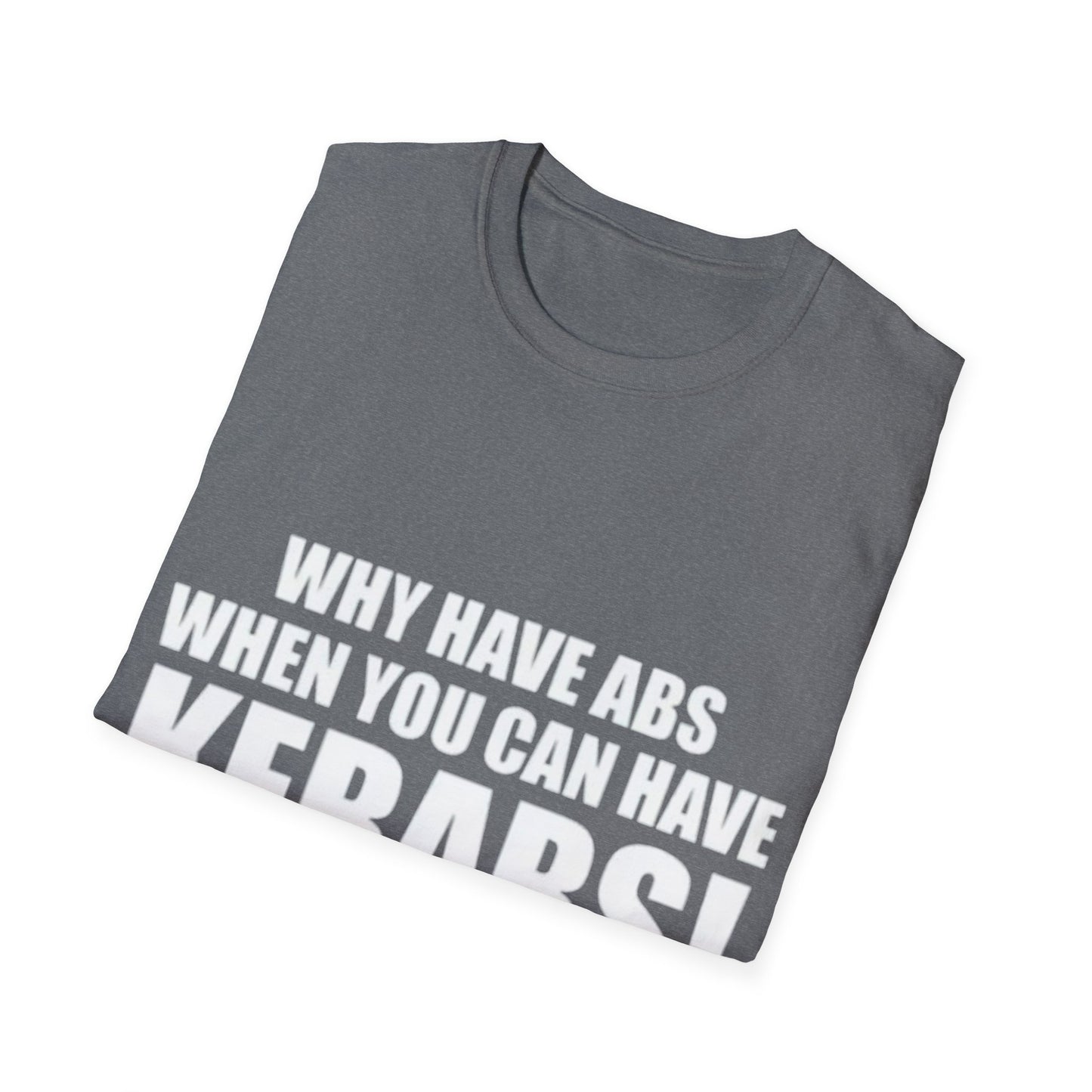 Kebabs T-Shirt — "Why Have Abs When You Can Have Kebabs!" Funny Food Lover Tee