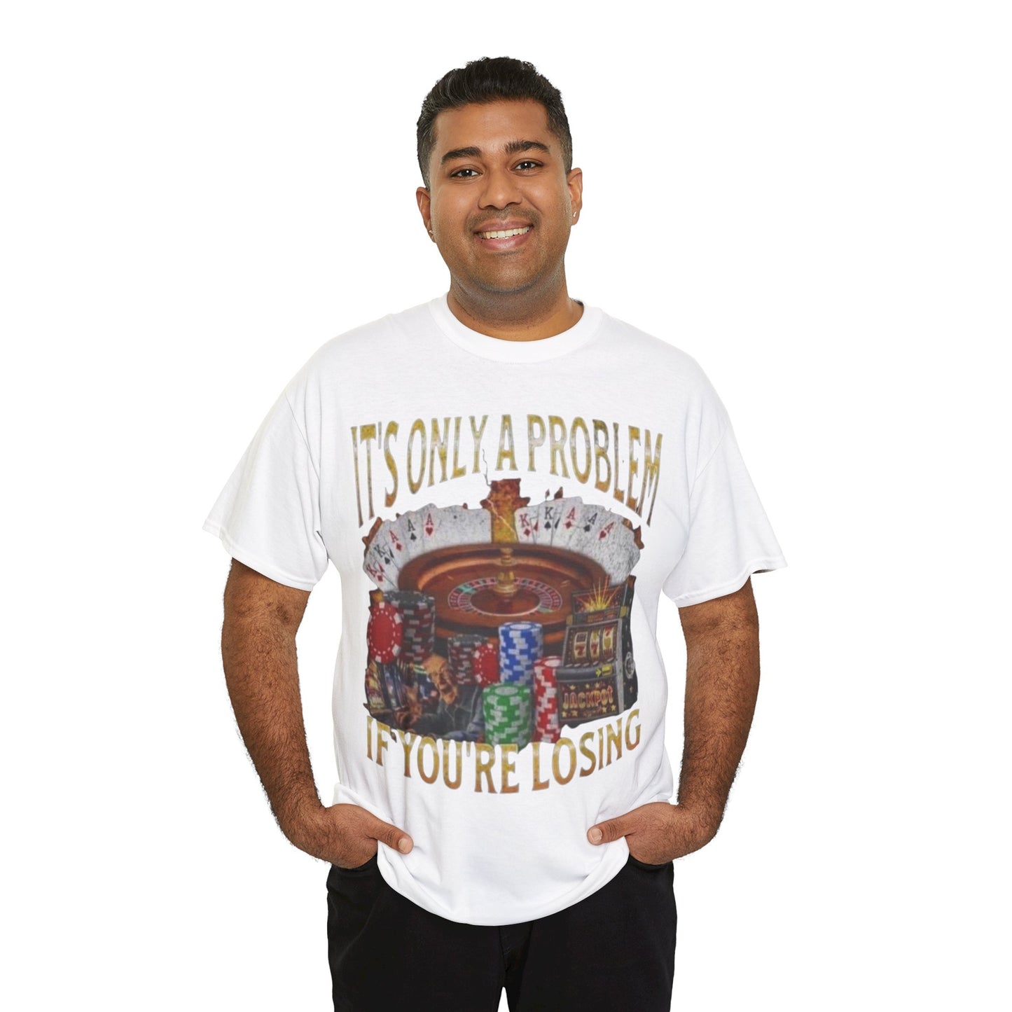 Casino Roulette T-Shirt – "It’s Only A Problem If You’re Losing" Poker Chips & Slot Design