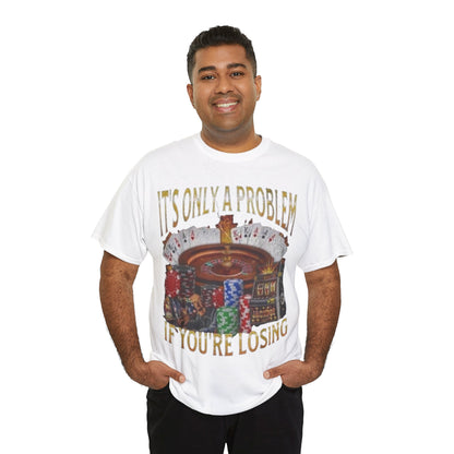 Casino Roulette T-Shirt – "It’s Only A Problem If You’re Losing" Poker Chips & Slot Design