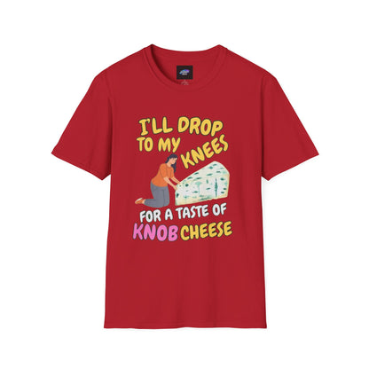 Knob Cheese Graphic T-Shirt — "I'll Drop to My Knees for a Taste of Knob Cheese"