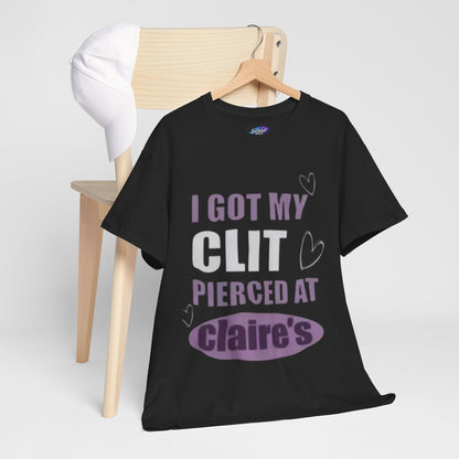 Graphic Tee — "I Got My Clit Pierced at Claire's" Statement Shirt