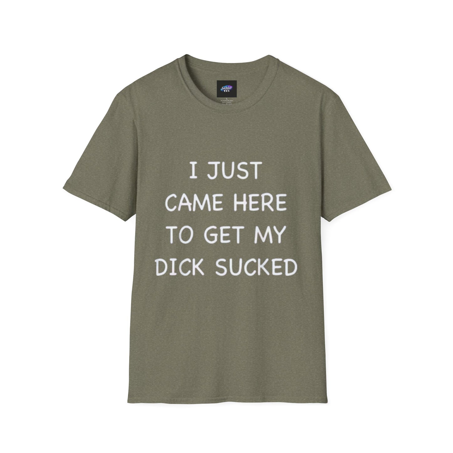 Provocative Graphic T-Shirt — "I Just Came Here to Get My Dick Sucked"