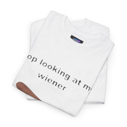 Graphic Tee — "Stop Looking at My Wiener" Hot Dog Humor Shirt