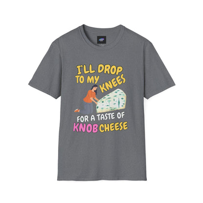 Knob Cheese Graphic T-Shirt — "I'll Drop to My Knees for a Taste of Knob Cheese"