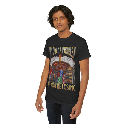 Casino Roulette T-Shirt – "It’s Only A Problem If You’re Losing" Poker Chips & Slot Design