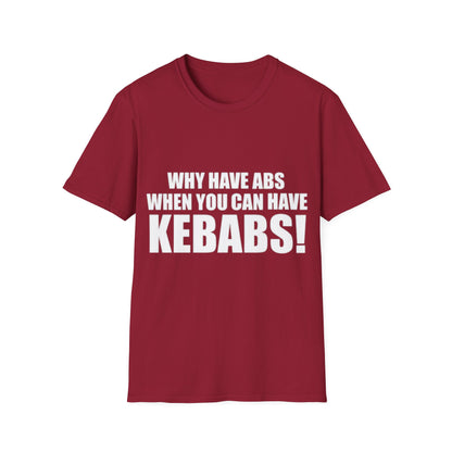 Kebabs T-Shirt — "Why Have Abs When You Can Have Kebabs!" Funny Food Lover Tee