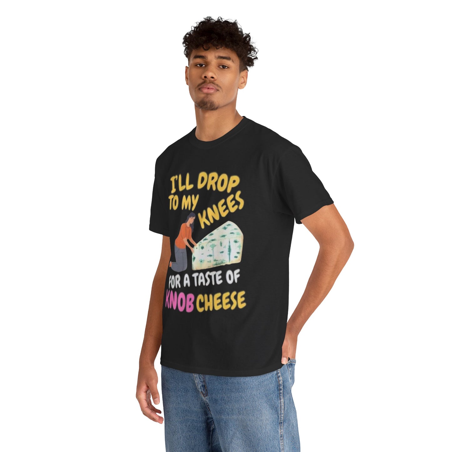 T-Shirt — "I'll Drop to My Knees for a Taste of Knob Cheese" Funny Cheese Lover Tee