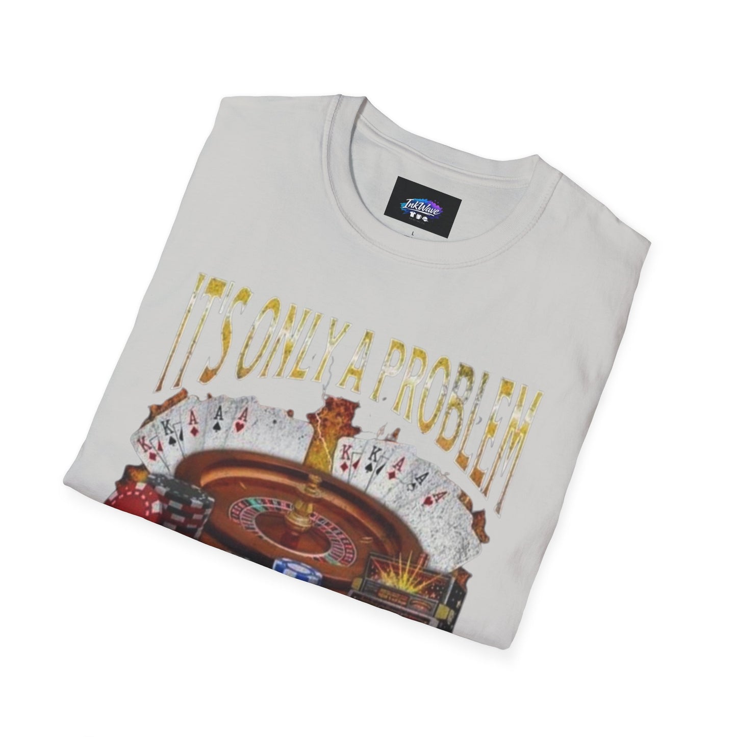 Casino Roulette T-Shirt — "It's Only a Problem If You're Losing" Poker Chips Graphic Tee
