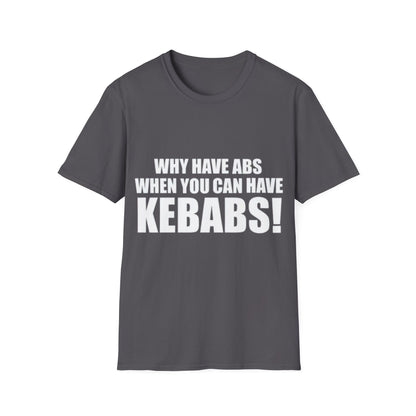 Kebabs T-Shirt — "Why Have Abs When You Can Have Kebabs!" Funny Food Lover Tee