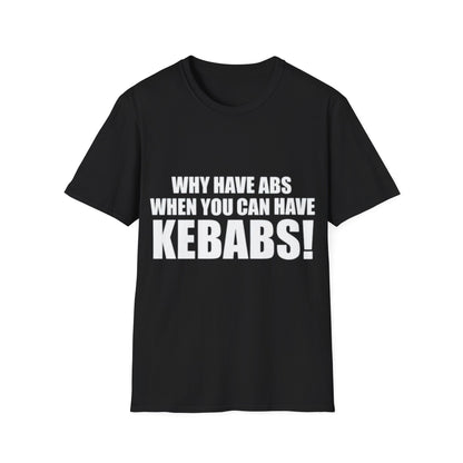 Kebabs T-Shirt — "Why Have Abs When You Can Have Kebabs!" Funny Food Lover Tee