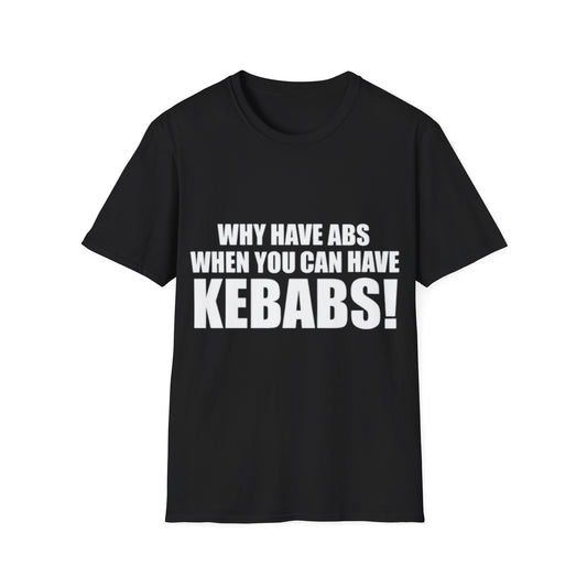 Kebabs T-Shirt — "Why Have Abs When You Can Have Kebabs!" Funny Food Lover Tee