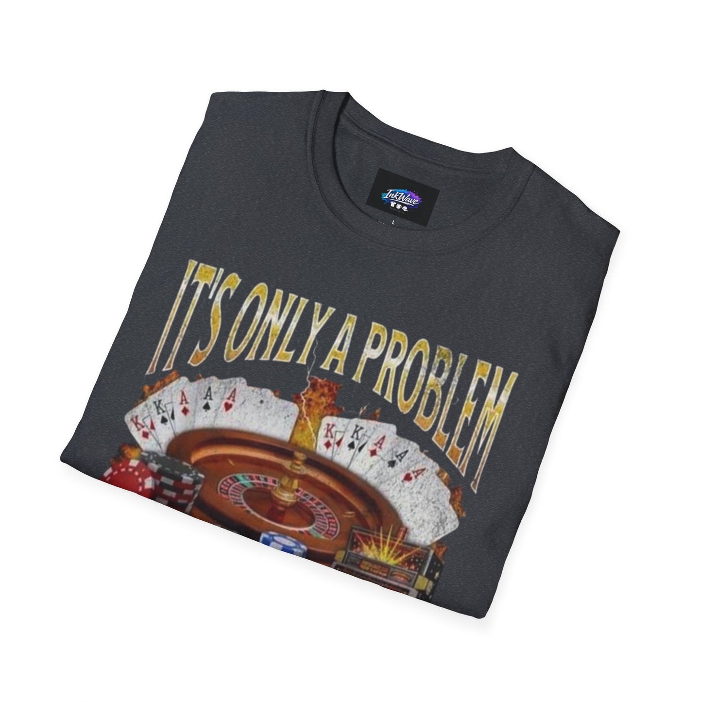 Casino Roulette T-Shirt — "It's Only a Problem If You're Losing" Poker Chips Graphic Tee