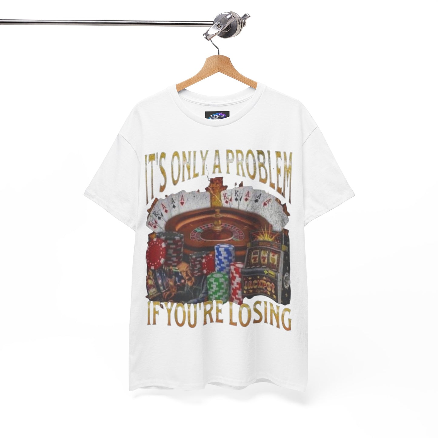 Casino Roulette T-Shirt – "It’s Only A Problem If You’re Losing" Poker Chips & Slot Design