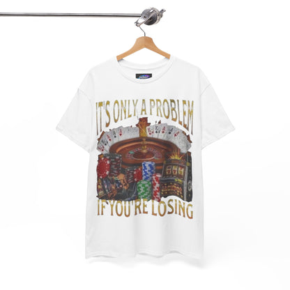 Casino Roulette T-Shirt – "It’s Only A Problem If You’re Losing" Poker Chips & Slot Design