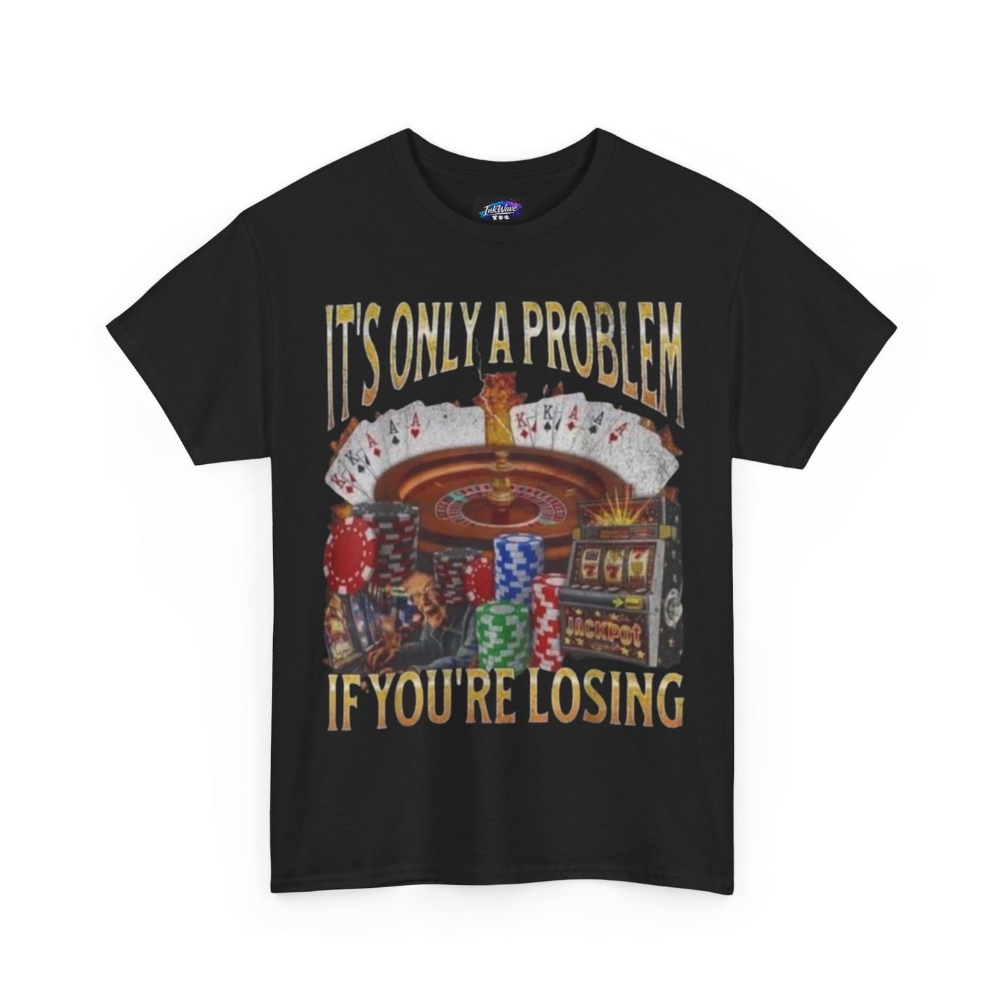 Casino Roulette T-Shirt – "It’s Only A Problem If You’re Losing" Poker Chips & Slot Design