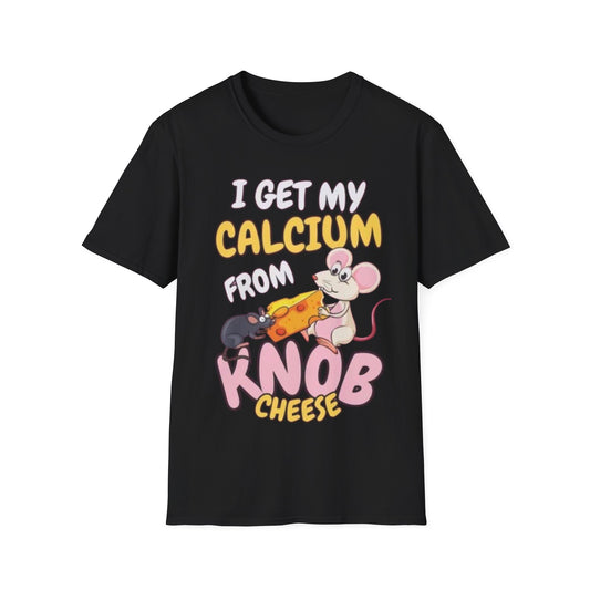 Knob Cheese T-Shirt — "I Get My Calcium From Knob Cheese" Cute Mouse Graphic Tee