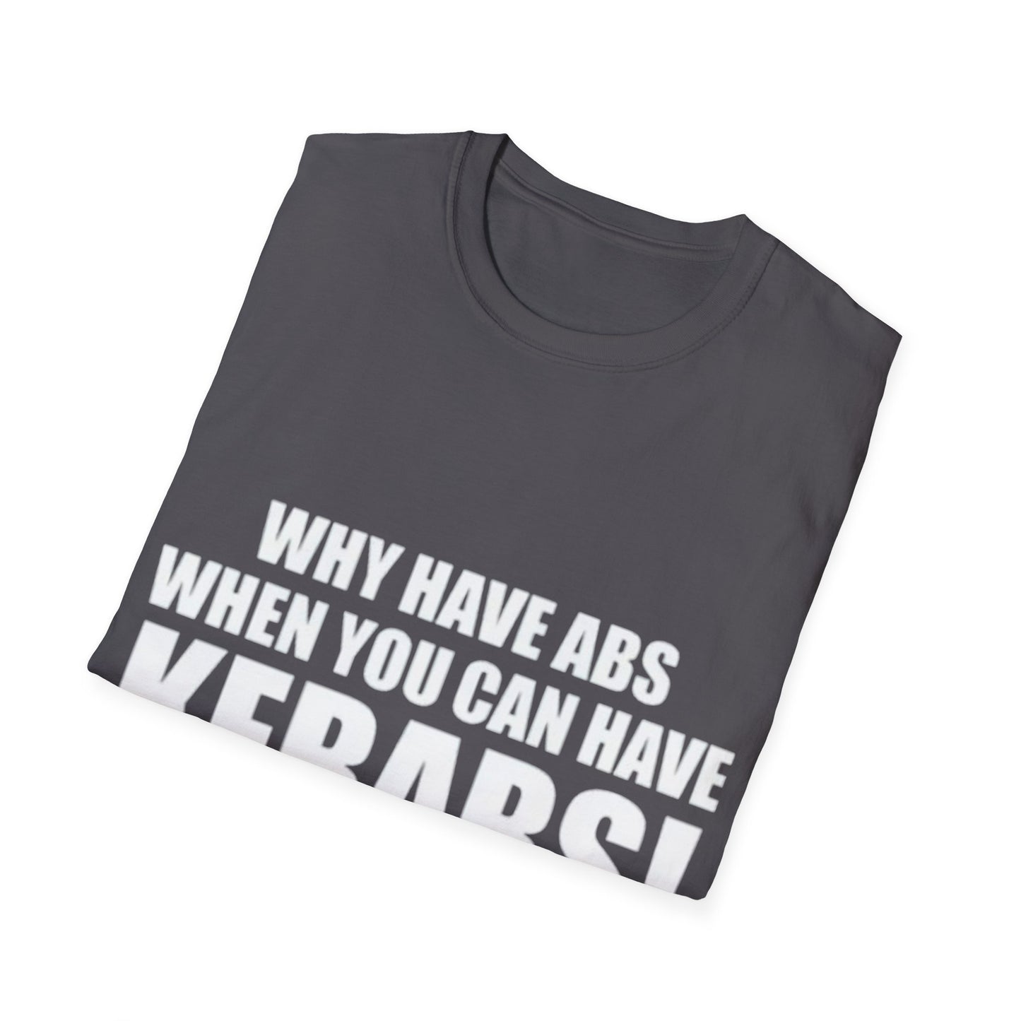 Kebabs T-Shirt — "Why Have Abs When You Can Have Kebabs!" Funny Food Lover Tee