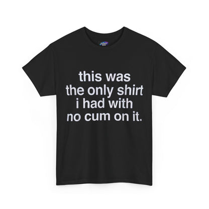 Graphic Tee — "this was the only shirt i had with no cum on it."