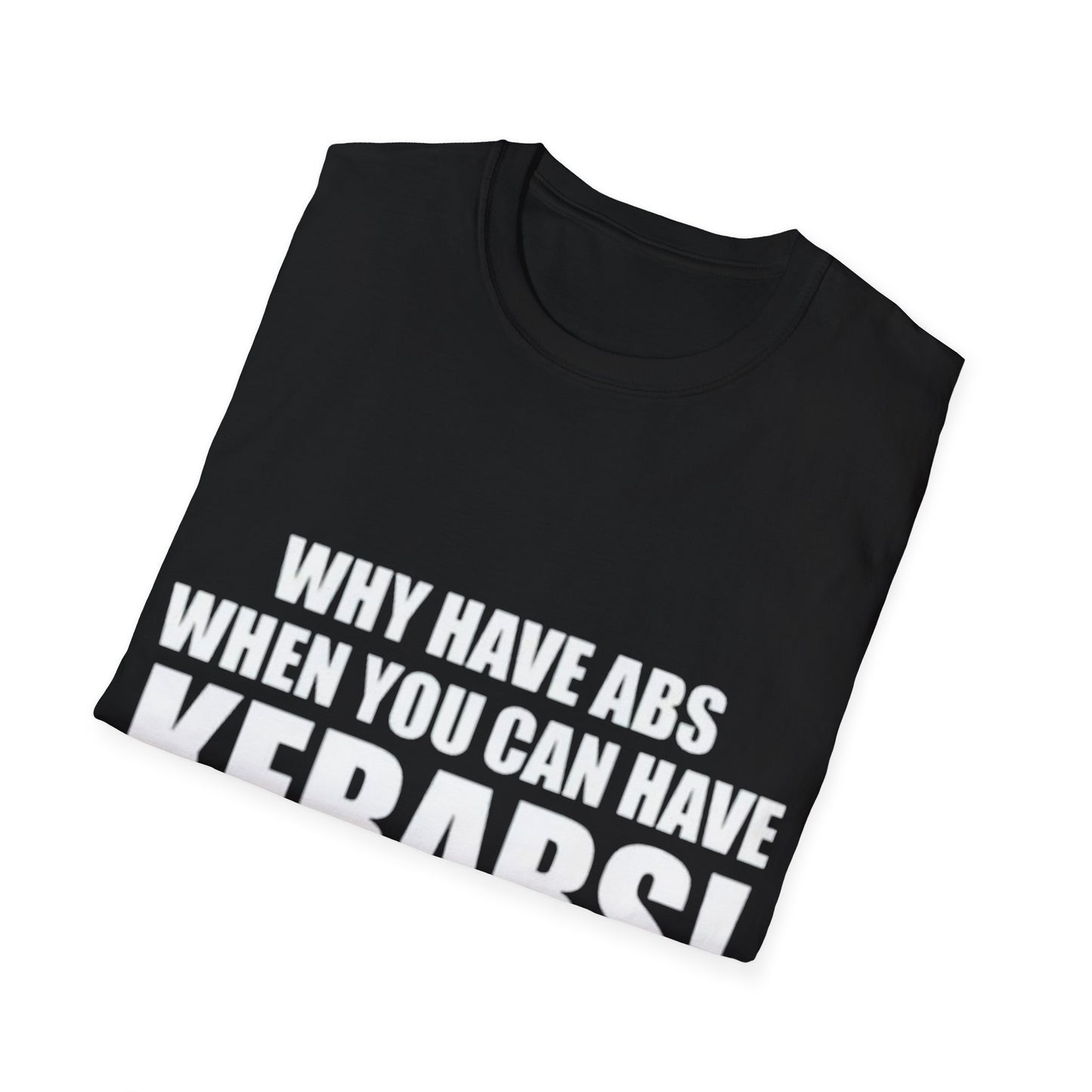 Kebabs T-Shirt — "Why Have Abs When You Can Have Kebabs!" Funny Food Lover Tee
