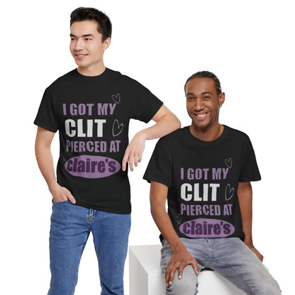 Graphic Tee — "I Got My Clit Pierced at Claire's" Statement Shirt