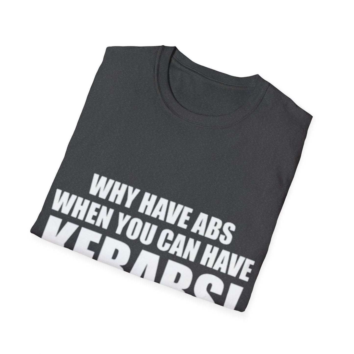 Kebabs T-Shirt — "Why Have Abs When You Can Have Kebabs!" Funny Food Lover Tee
